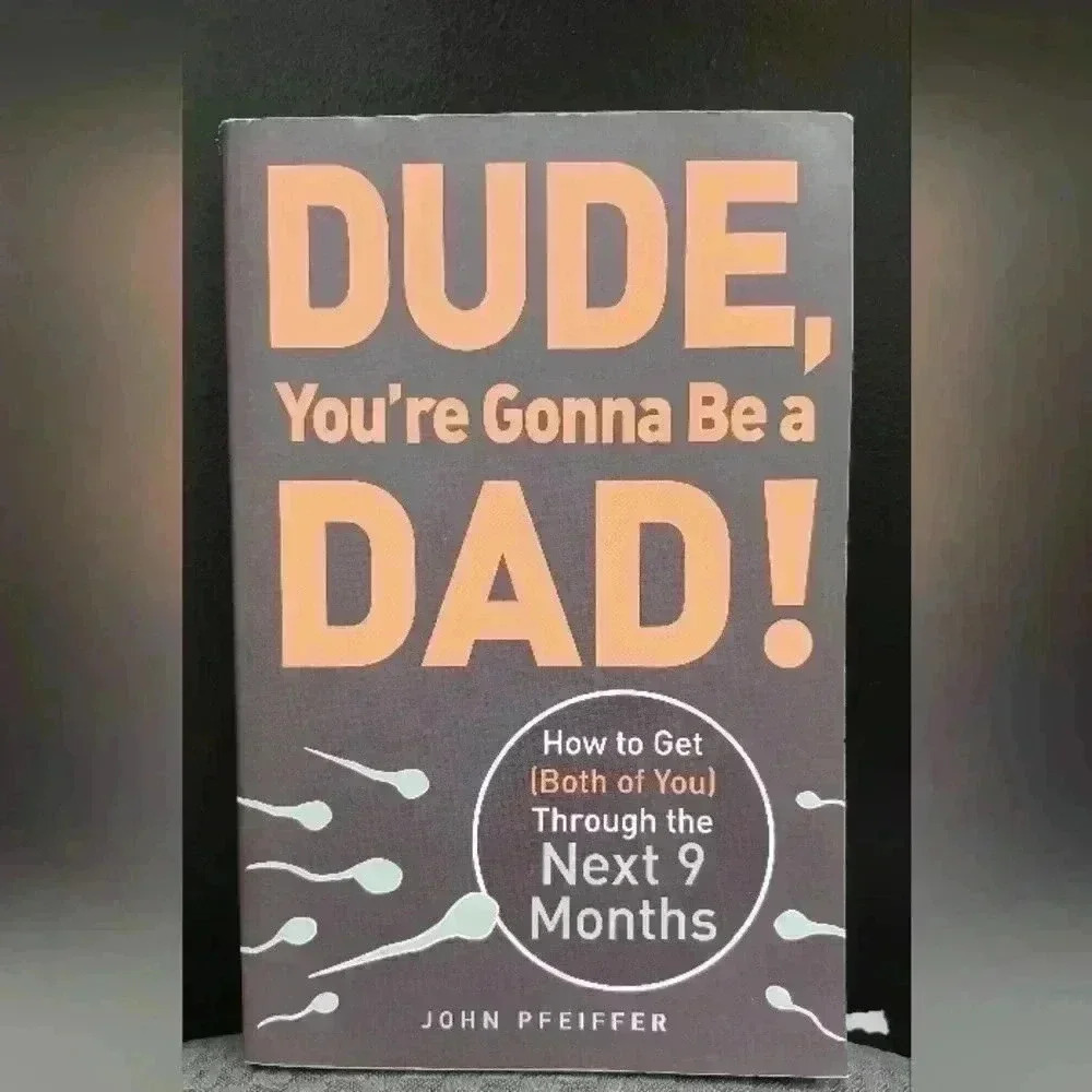 Dude you’re going to be a Dad by John  Pfeiffer